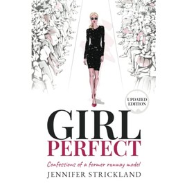 Girl Perfect: Confessions of a Former Runway Model