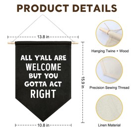 JMYROG All You All are Welcome But You Gotta Act Right Canvas Hanging Pennant Flag, Farmhouse Porch Mental Health Therapy Classroom Decor, House Warming Gifts for Family Friend Coworker BFF