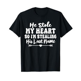 He Stole My Heart So I'm Stealing His Last Name Cute T-Shirt