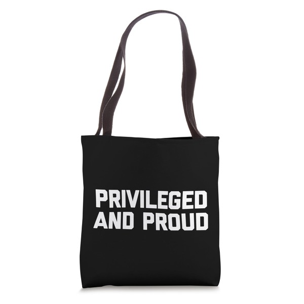 Privileged & Proud T-Shirt funny saying sarcastic novelty Tote Bag