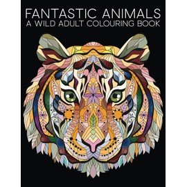 Fantastic Animals: A Wild Adult Colouring Book