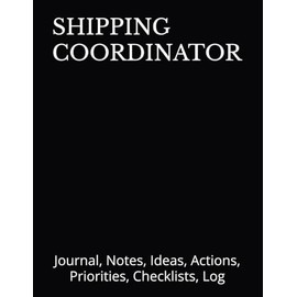 SHIPPING COORDINATOR: Journal, Notes, Ideas, Actions, Priorities, Checklists, Log | Tool for Daily Goal Setting Tracker Planner | Time Management | ... Journal Office Book Gifts for Meetings