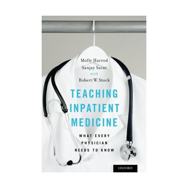 Teaching Inpatient Medicine: What Every Physician Needs to Know