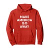 Make America Go Away Pullover Hoodie