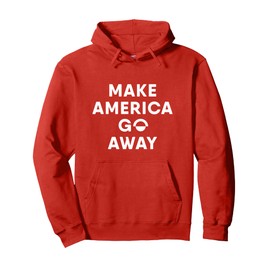 Make America Go Away Pullover Hoodie