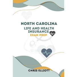 NORTH CAROLINA LIFE AND HEALTH INSURANCE LICENSE EXAM PREP: ROAD MAP TO SUCCESS