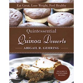 Quintessential Quinoa Desserts: Eat Great, Lose Weight, Feel Healthy