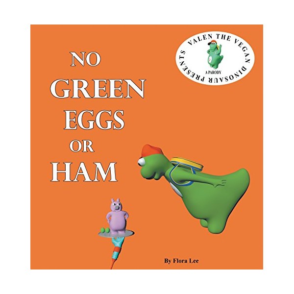 No Green Eggs Or Ham: Valen The Vegan Dinosaur Presents