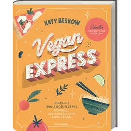 Vegan Express: Schnelle und köstliche pflanzliche Rezepte für stressfreie Genussmomente - Entdecke die Vielfalt der veganen Küche im Eiltempo (Vegane Kochbücher - Katy Beskow)