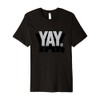 Yay Sarcastic Design Premium T-Shirt