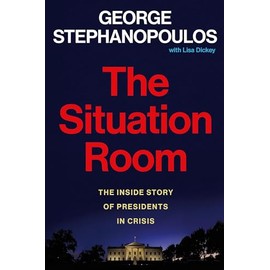 The Situation Room: The Inside Story of Presidents in Crisis