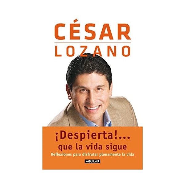 Â¡Despierta!...que la vida sigue. Reflexiones para disfrutar plenamente la vida