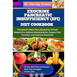 EXOCRINE PANCREATIC INSUFFICIENCY (EPI) DIET COOKBOOK: Therapeutic Meal Plans Backed by Clinical Research to Address Malabsorption, Support Gut Function, and Improve Outcomes