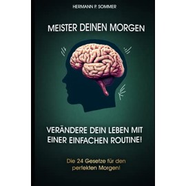 Meister Deinen Morgen: Verändere Dein Leben mit einer einfachen Routine!: Die 24 Gesetze für die perfekte Morgen Routine - Alles was du zum Thema ... - Diese Routine Regeln Verändern dein Leben