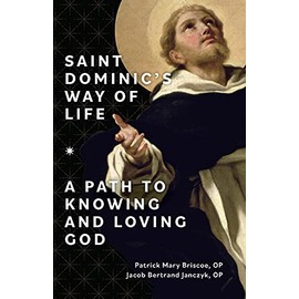 Saint Dominic's Way of Life: A Path to Knowing and Loving God