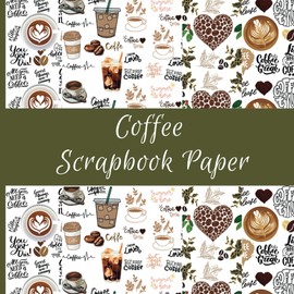 Coffee Scrapbook Paper: 5 Designs Beverage Themed Scrapbook Supplies