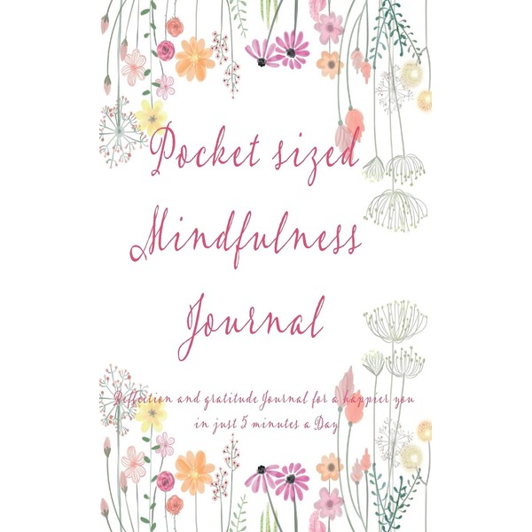 Pocket Sized Mindfulness Journal: Reflection and gratitude, a journal for