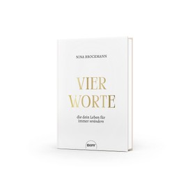 Vier Worte, die dein Leben für immer verändern: Wie Fülle-Bewusstsein das Manifestieren erfolgreich macht