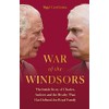 War of the Windsors: The Inside Story of Charles, Andrew