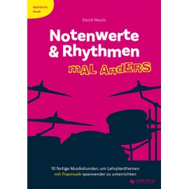 Notenwerte & Rhythmen mal anders: 10 fertige Musikstunden, um Lehrplanthemen mit Popmusik spannender zu unterrichten (Mittelstufe Musik)