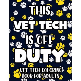 This Vet Tech Is Off Duty Vet Tech Coloring Book For Adults: Intricate Patterns, Designs, And Funny Quotes To Color, Anti-Stress Coloring Sheets For Vet Technicians