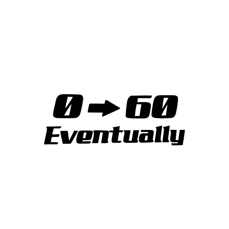 0 to 60 Eventually Decal Humorous Funny Laugh Slow car