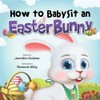 How to Babysit an Easter Bunny