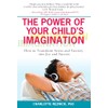 The Power of Your Child's Imagination: How to Transform Stress