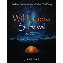 Wilderness Survival, Volume-1: How Men Survive Isolation & Defeat The Enemy