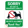 Sorry But Due to Insurance Liability No Pets Allowed Thank