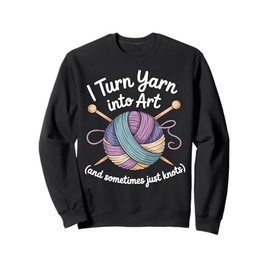 Yarn Art Funny Knitting Crocheting Hobby Crafter Humor Gift Sweatshirt