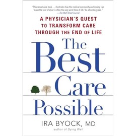 The Best Care Possible: A Physician's Quest to Transform Care Through the End of Life