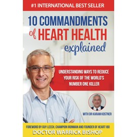 10 Commandments of Heart Health Explained: Understanding the Cause and Prevention Strategies to Reduce Your Risk of One of the World's Most Prevalent Killers