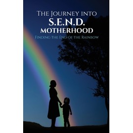 The Journey Into S.E.N.D. Motherhood: Finding The End Of The Rainbow