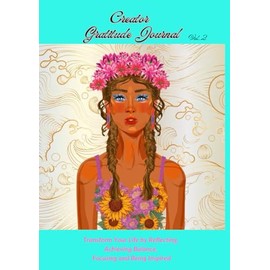 Creator Gratitude Journal Vol. 2: Transform Your Life by Reflecting, Achieving Balance, Focusing and Being Inspired