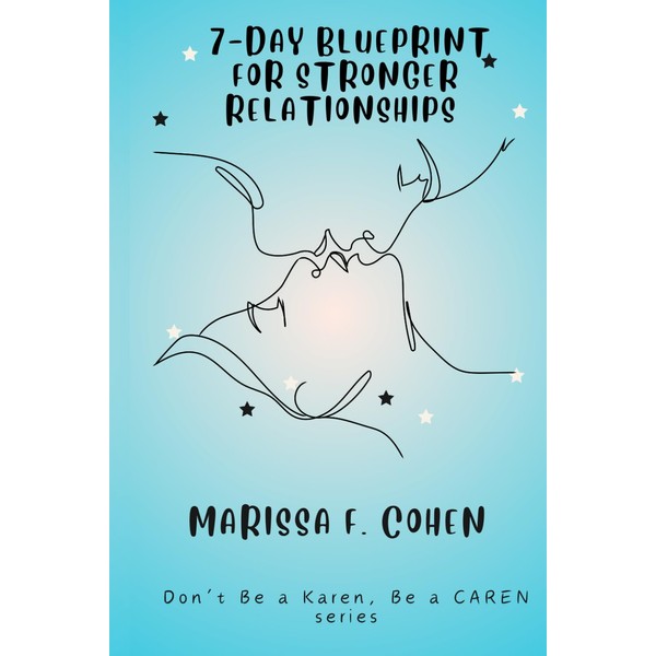 7-Day Blueprint for Stronger Relationships: Don't Be a Karen, Be