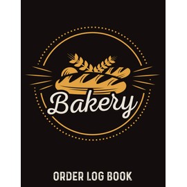 Bakery Order Log Book: Planner, Bakery order book, cupcakes order form, Diary for all my orders, Client Orders Notebook for Bake Shops, a Write in Log ... record customer information order description