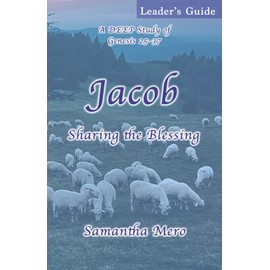 Jacob (Leader's Guide): Sharing the Blessing (DEEP Bible Study)