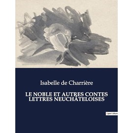 LE NOBLE ET AUTRES CONTES LETTRES NEUCHÂTELOISES: .