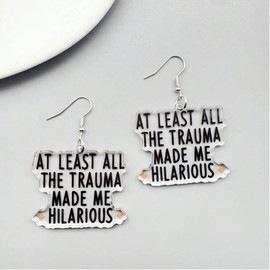 Cute Unique Humor Quotes 2D Acrylic Earrings Women's Fashion Personality Jewelry Party Gifts-At Least All the Trauma Made Me Hilarious