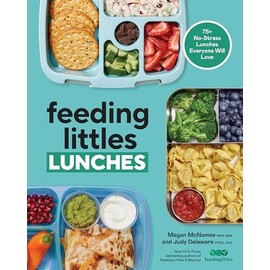 Feeding Littles Lunches: 75+ No-Stress Lunches Everyone Will Love: Meal Planning for Kids