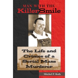 Man with the Killer Smile: The Life and Crimes of a Serial Mass Murderer (Volume 13) (North Texas Crime and Criminal Justice Series)