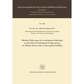 Klinische Erfahrungen mit verschiedenen Methoden zur künstlichen Kardioplegie für Operationen am offenen Herzen oder an den großen Gefäßen . . . Landes Nordrhein-Westfalen) (German Edition)
