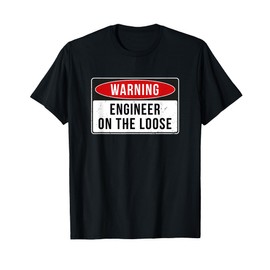 Warning Sign - Engineer On The Loose Funny Job Quote T-Shirt