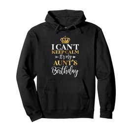 I Can't Keep Calm It's My Aunt Birthday Funny Bday Gifts Pullover Hoodie