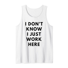 I Don't Know I Just Work Here Funny Office Jokes Sarcastic Tank Top