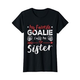 My Favorite Goalie Calls Me Sister Hockey Goalie Sister T-Shirt
