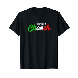 Don't Be A Chooch | Funny Italian Slang Dad Joke Gift Shirt T-Shirt
