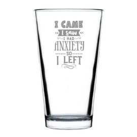 Make Your Mark Design Funny Quote Pint Glass, I Came Saw Had Anxiety So Left, Hand Engraved 16oz Standard Humor, Novelty Etched Glass