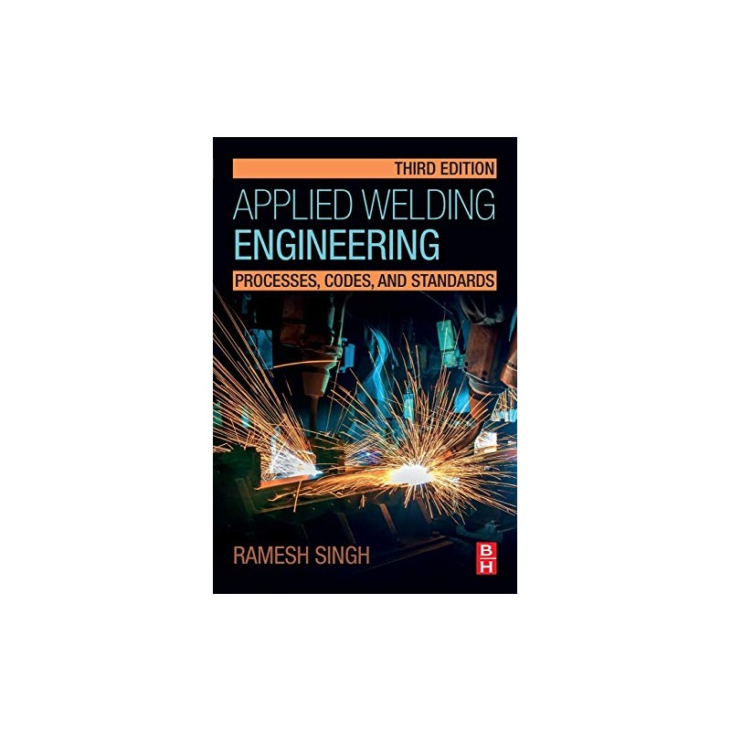 Applied Welding Engineering: Processes, Codes, and Standards
